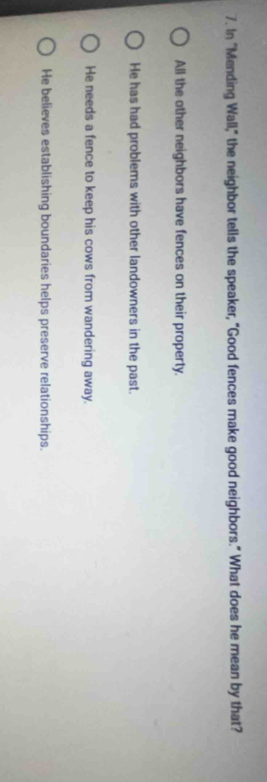 7. in \mending wall,\ the neighbor tells the speaker, \good fences make…