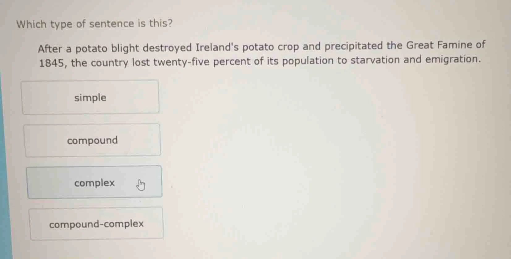 which type of sentence is this? after a potato blight destroyed ireland…