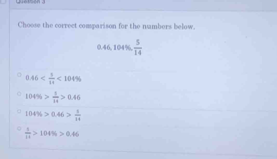 question 3 choose the correct comparison for the numbers below. 0.46, 1…