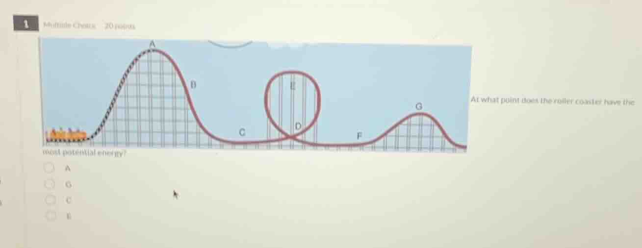 1 multiple choice 20 points at what point does the roller coaster have …