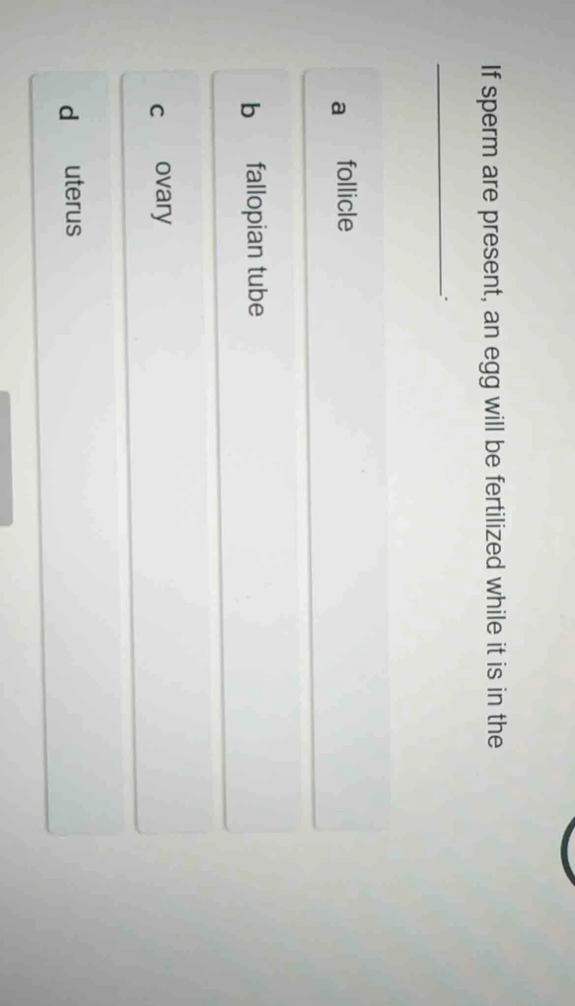 if sperm are present, an egg will be fertilized while it is in the ____…