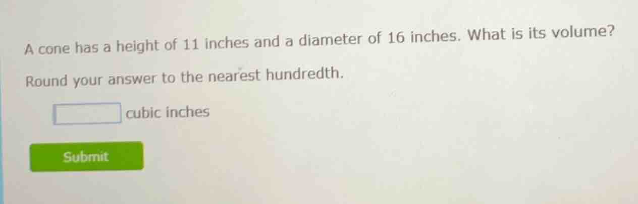 a cone has a height of 11 inches and a diameter of 16 inches. what is i…