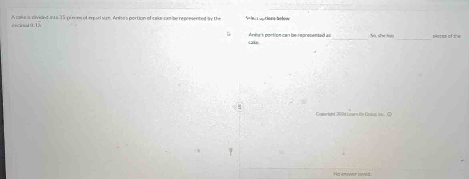 a cake is divided into 15 pieces of equal size. anita’s portion of cake…