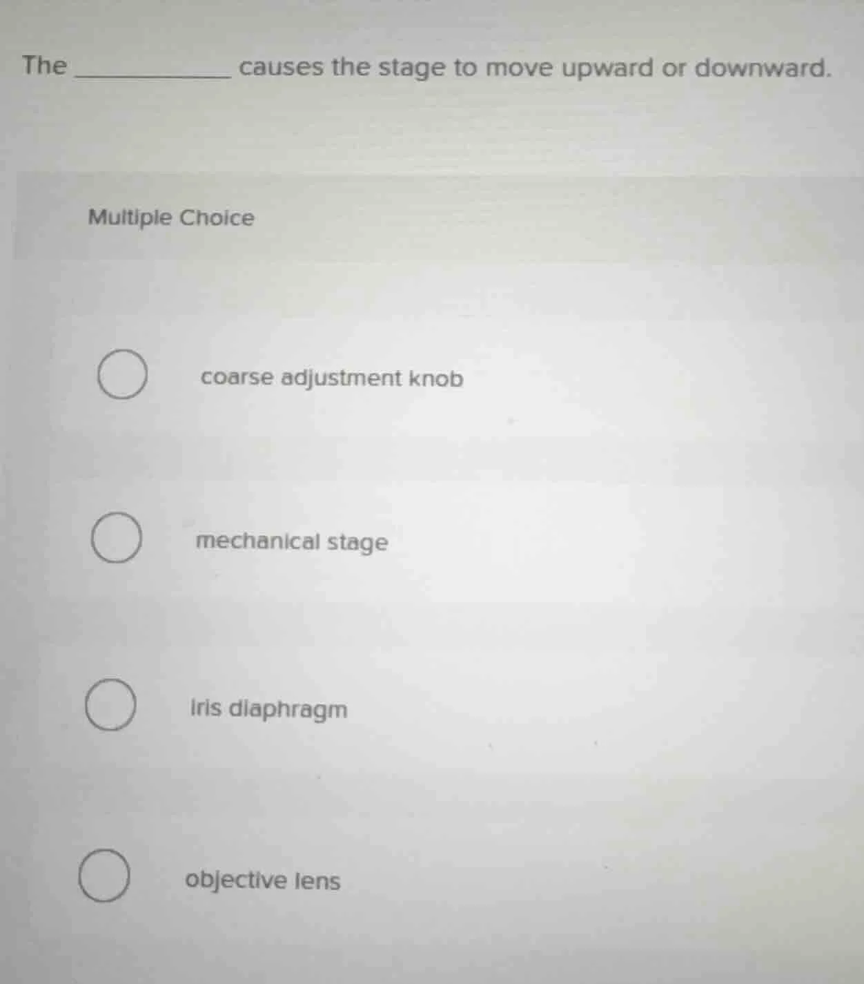 the ________ causes the stage to move upward or downward. multiple choi…