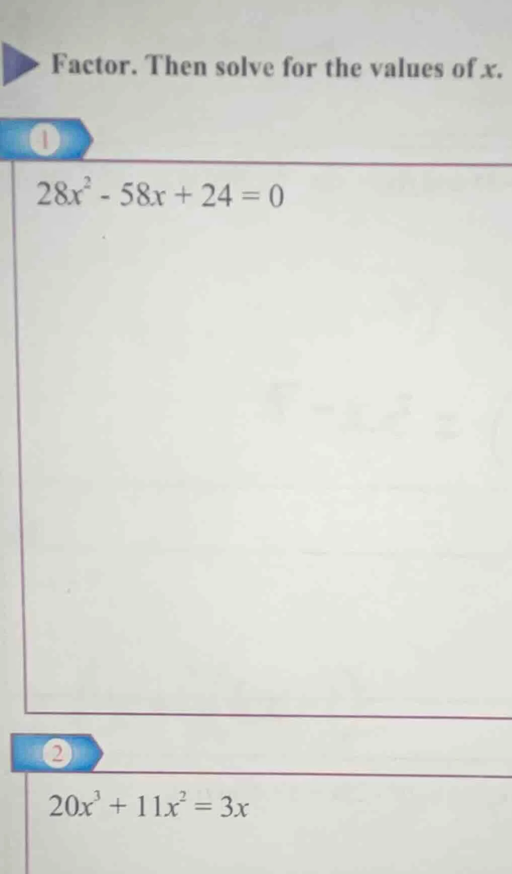 factor. then solve for the values of x. 1 $28x^2 - 58x + 24 = 0$ 2 $20x…