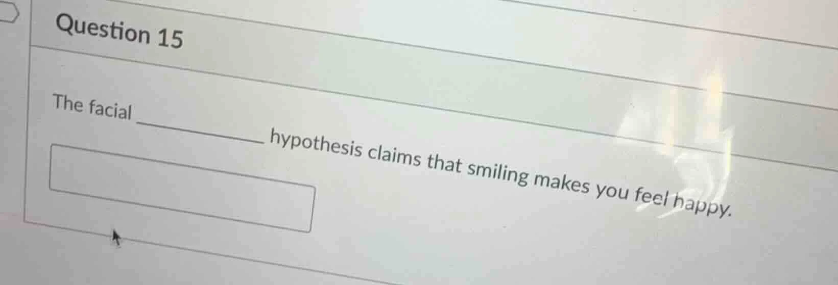 question 15 the facial _________ hypothesis claims that smiling makes y…