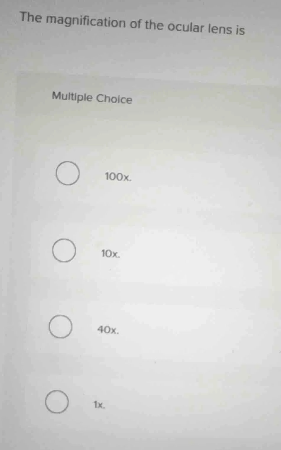 the magnification of the ocular lens is multiple choice 100x. 10x. 40x.…