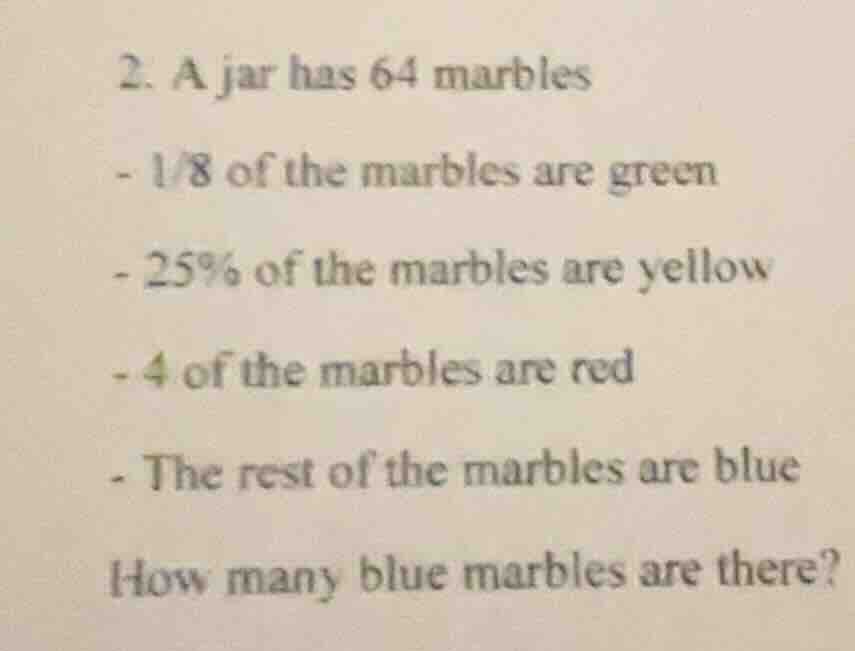 2. a jar has 64 marbles - 1/8 of the marbles are green - 25% of the mar…