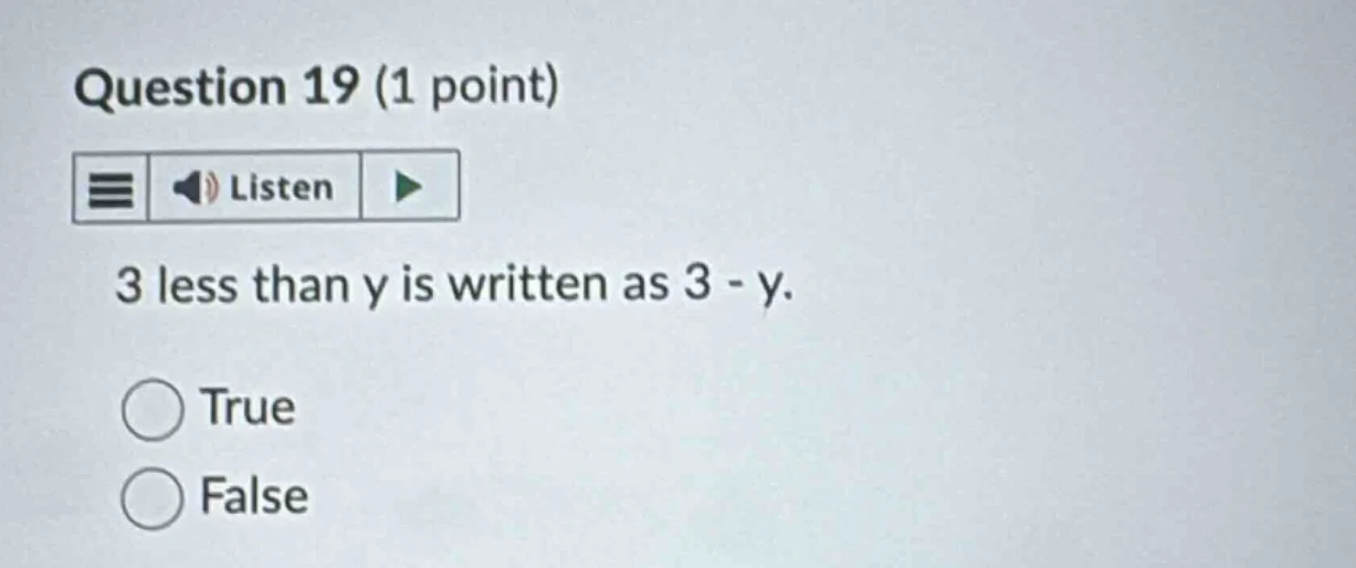 question 19 (1 point) 3 less than y is written as 3 - y. true false