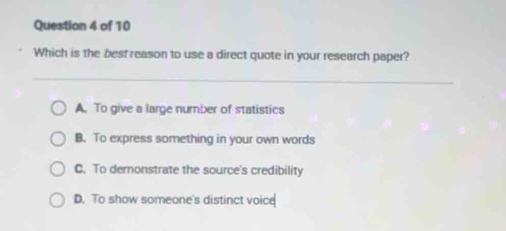 question 4 of 10 which is the best reason to use a direct quote in your…
