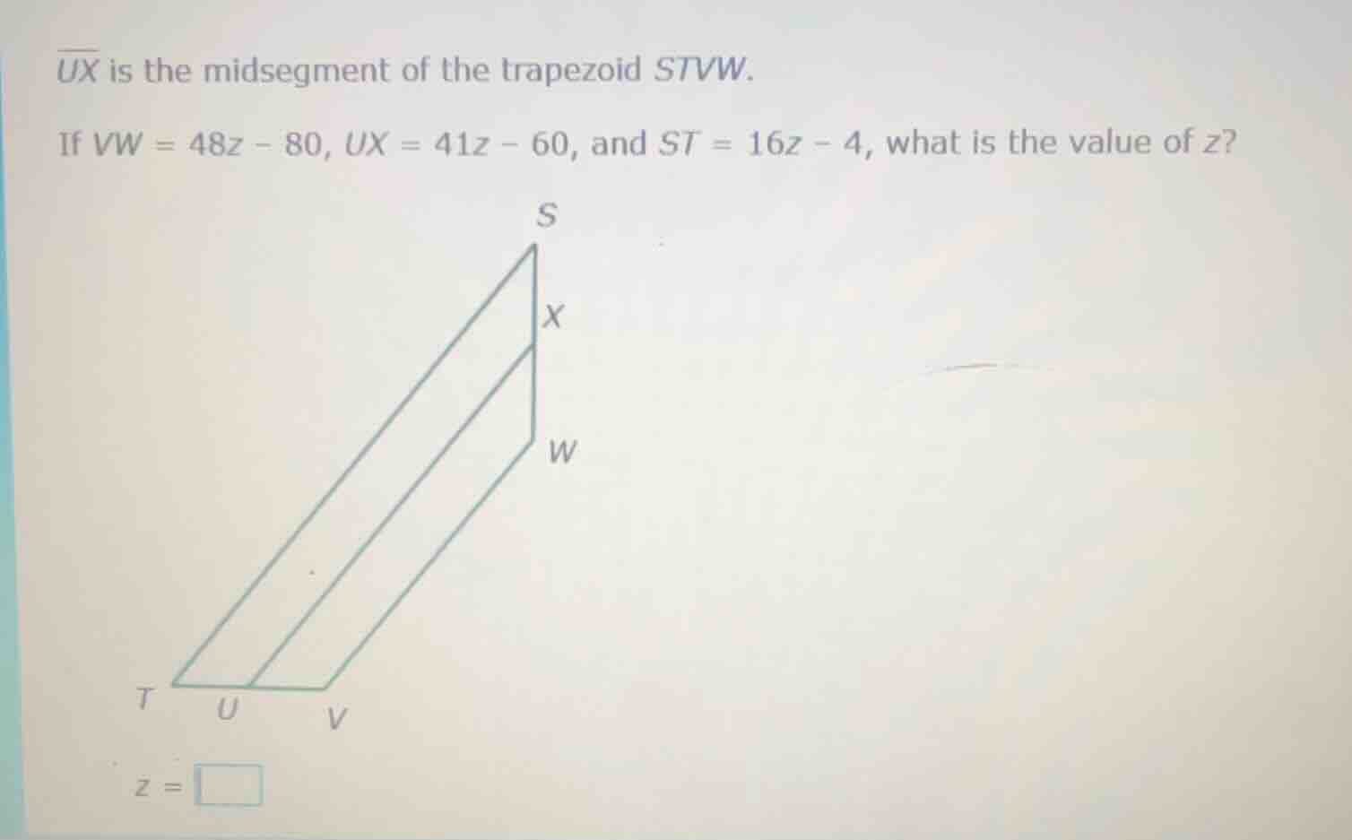 ux is the midsegment of the trapezoid stvw. if vw = 48z - 80, ux = 41z …