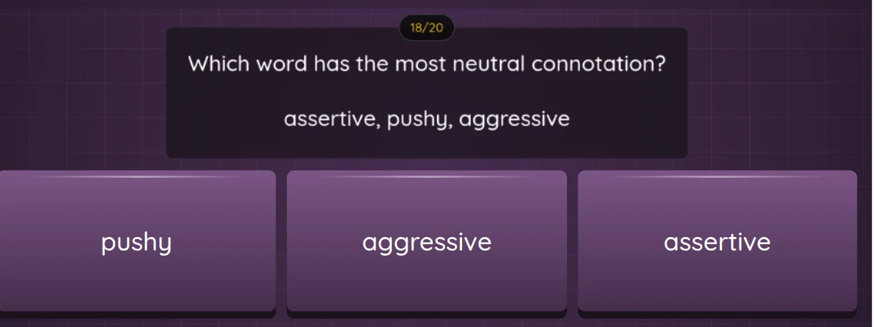 which word has the most neutral connotation? assertive, pushy, aggressi…