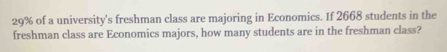 29% of a universitys freshman class are majoring in economics. if 2668 …