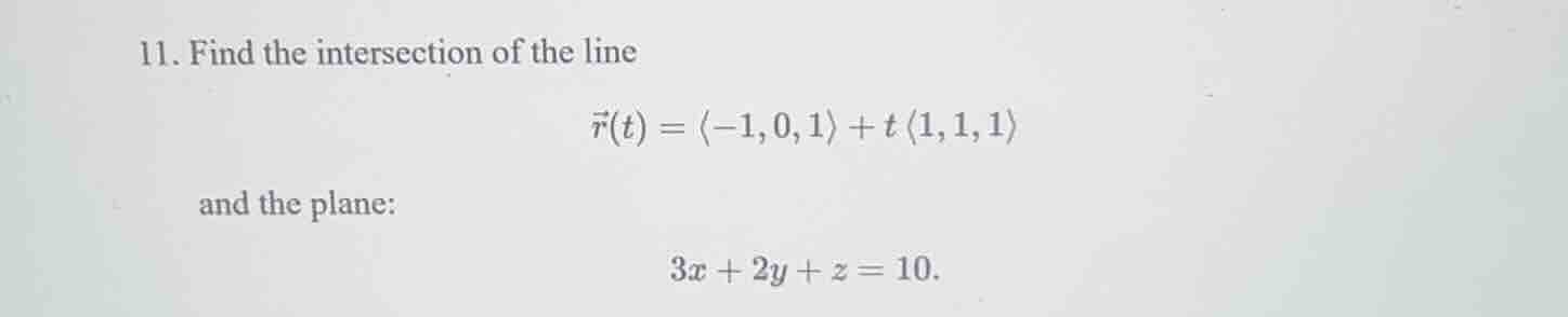 11. find the intersection of the line\\(vec{r}(t) = langle -1, 0, 1 ang…