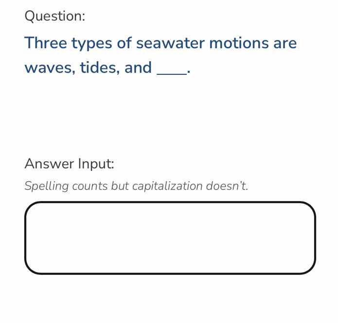 question: three types of seawater motions are waves, tides, and ____. a…