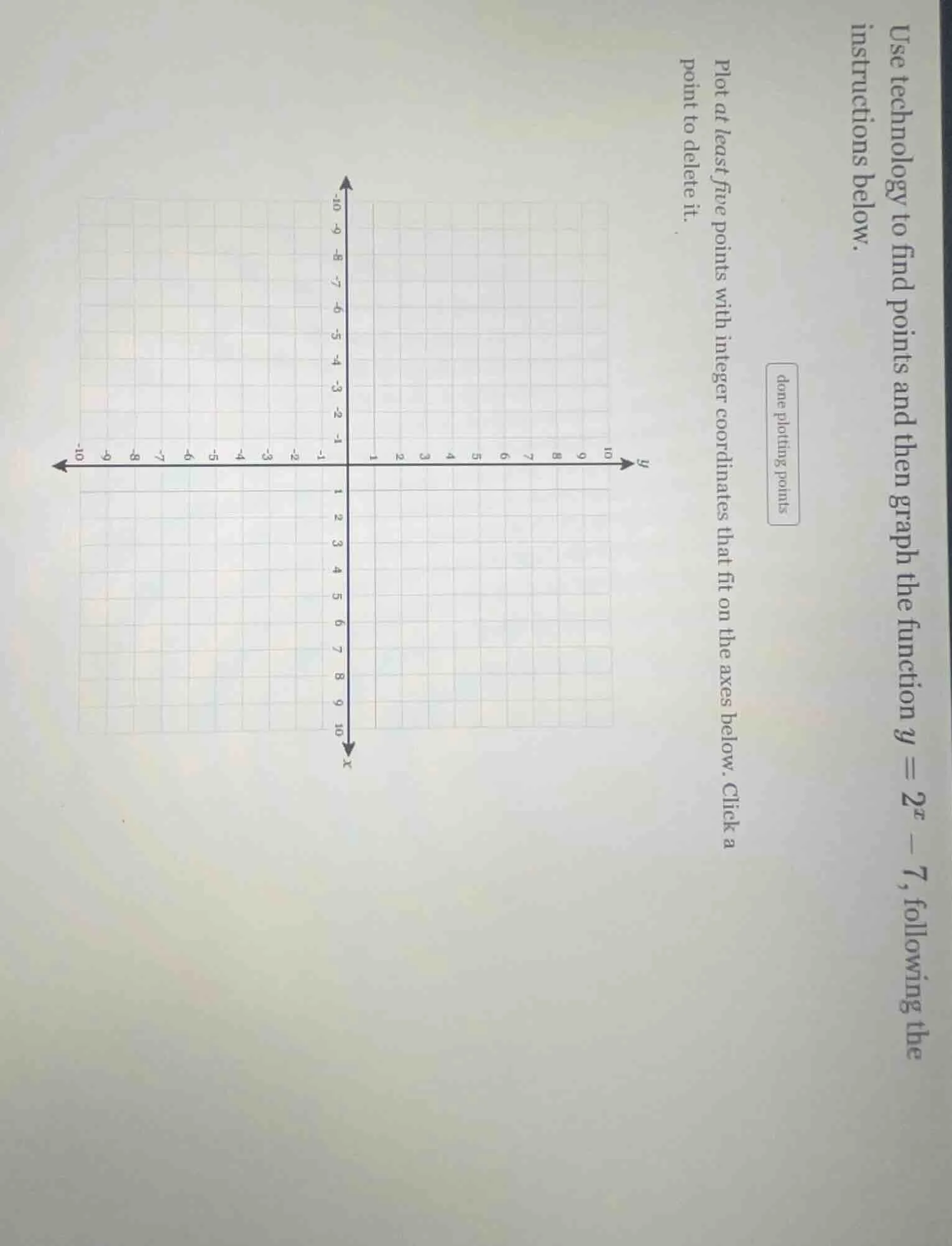 use technology to find points and then graph the function $y = 2^x - 7$…