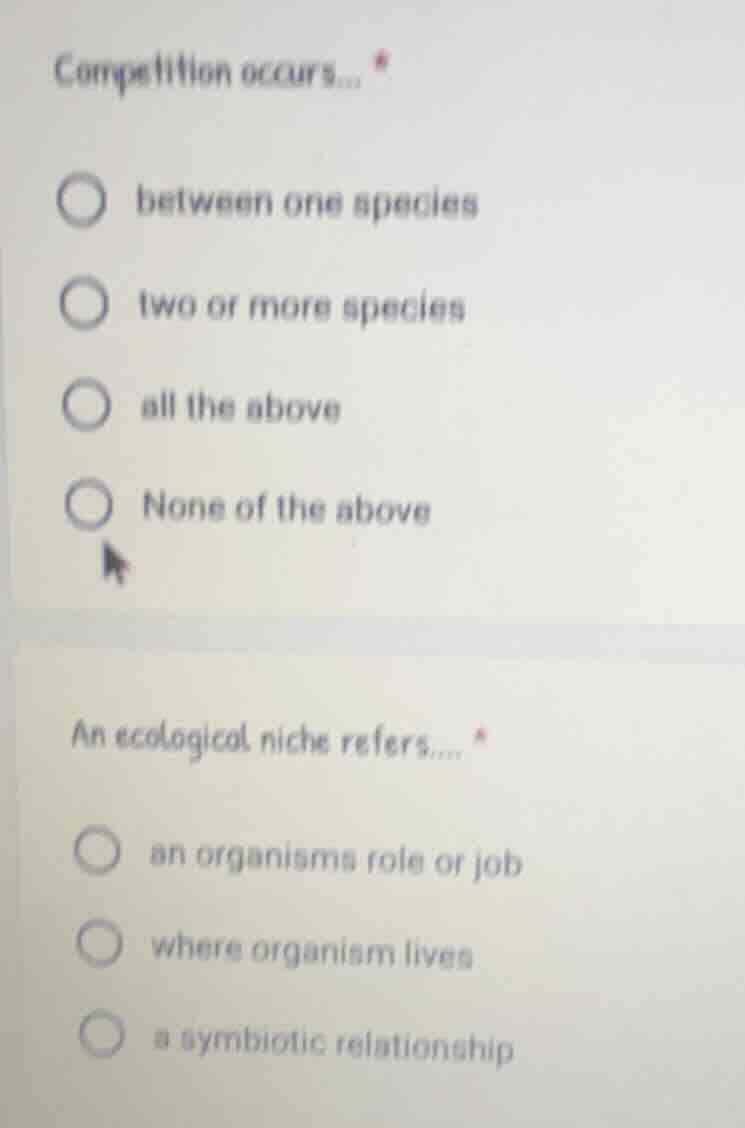 competition occurs... ○ between one species ○ two or more species ○ all…