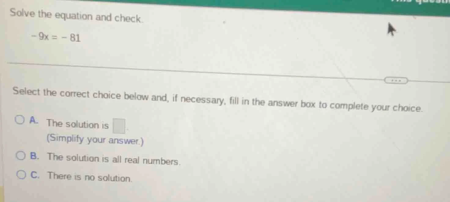 solve the equation and check. - 9x = - 81 select the correct choice bel…
