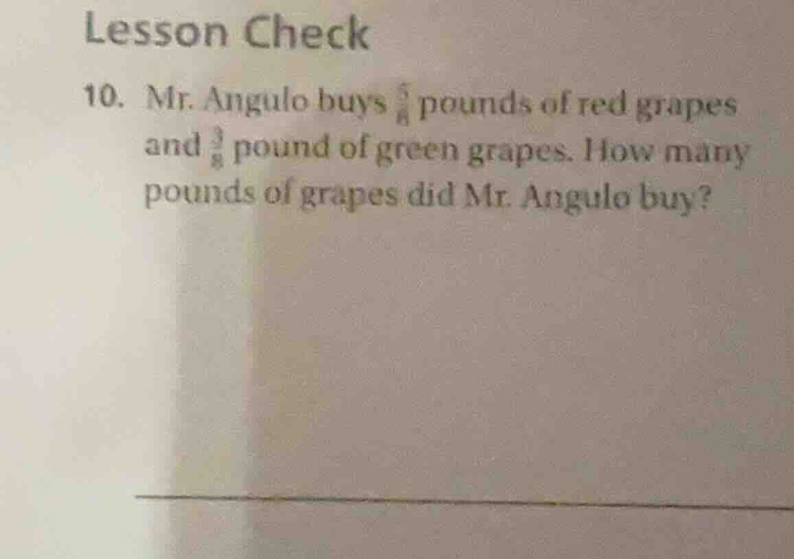 lesson check 10. mr. angulo buys \\(\\frac{5}{8}\\) pounds of red grape…