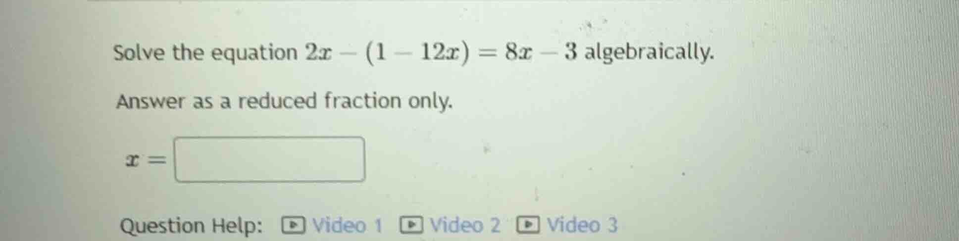 solve the equation $2x - (1 - 12x) = 8x - 3$ algebraically. answer as a…