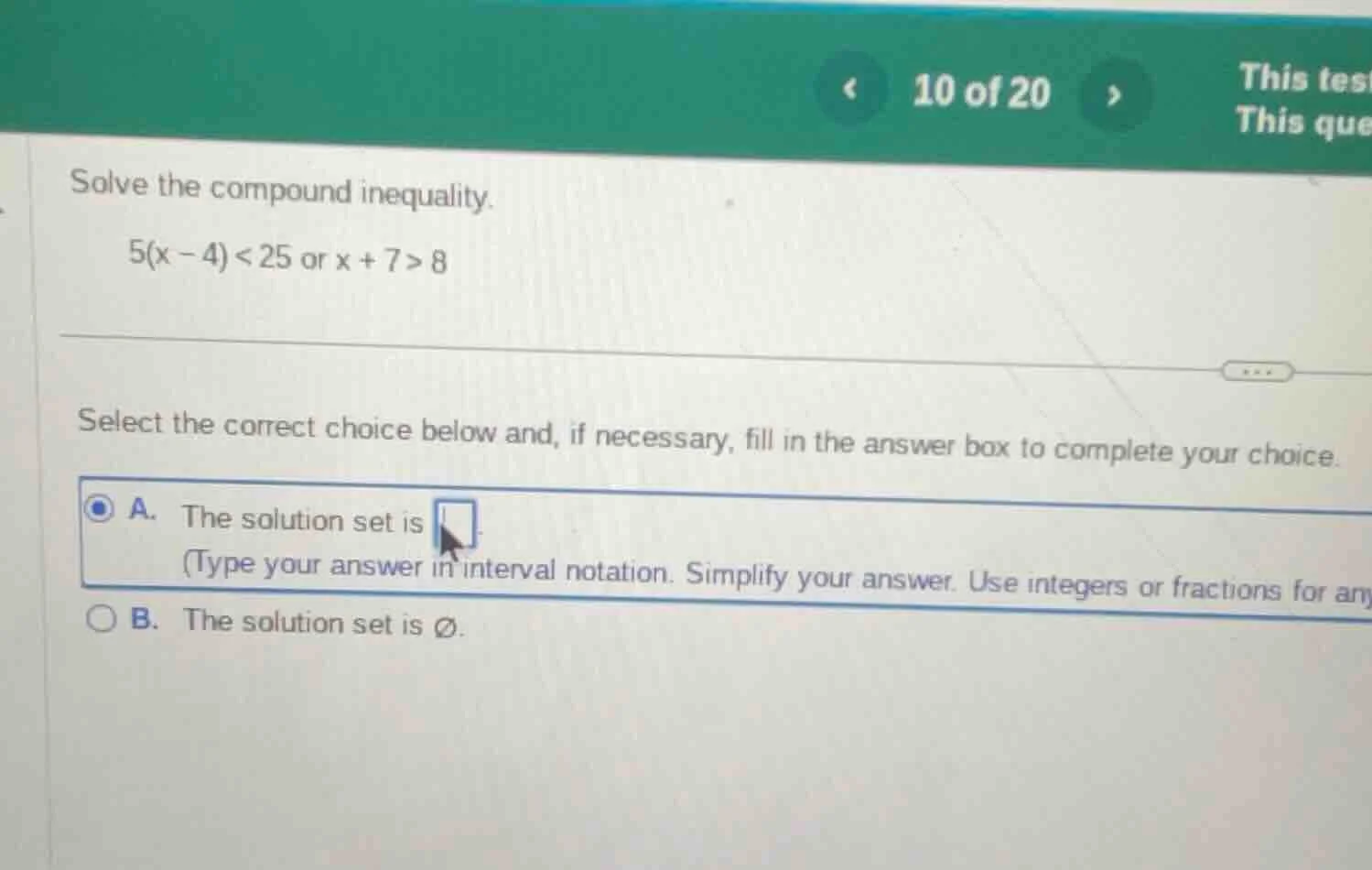 solve the compound inequality. 5(x - 4) < 25 or x + 7 > 8 select the co…