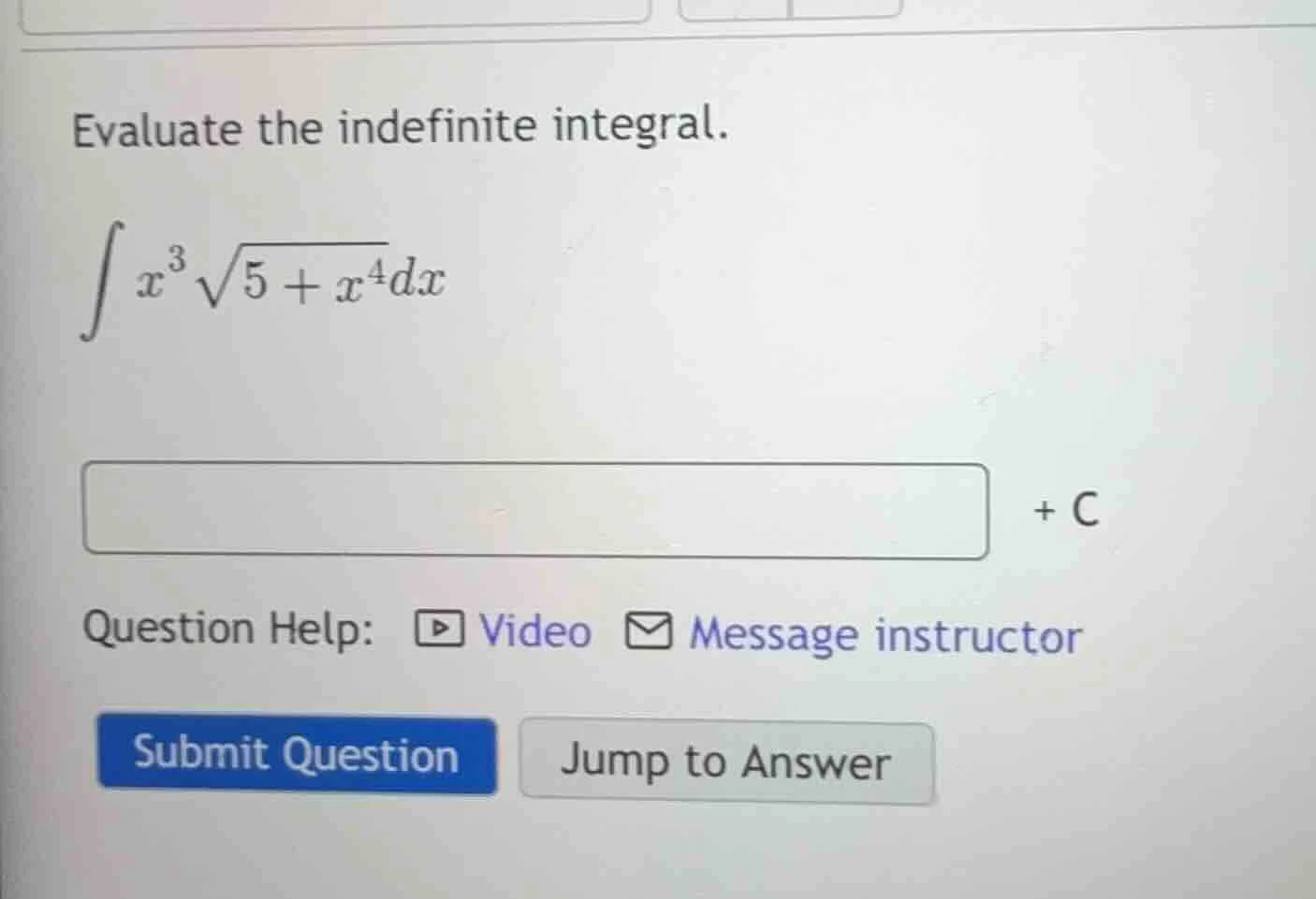 evaluate the indefinite integral.\\(\\int x^3 \\sqrt{5 + x^4} dx\\)\\(\…