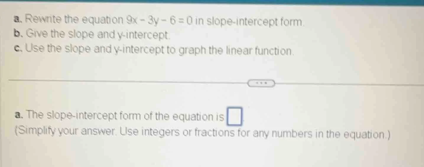 a. rewrite the equation 9x - 3y - 6 = 0 in slope-intercept form. b. giv…