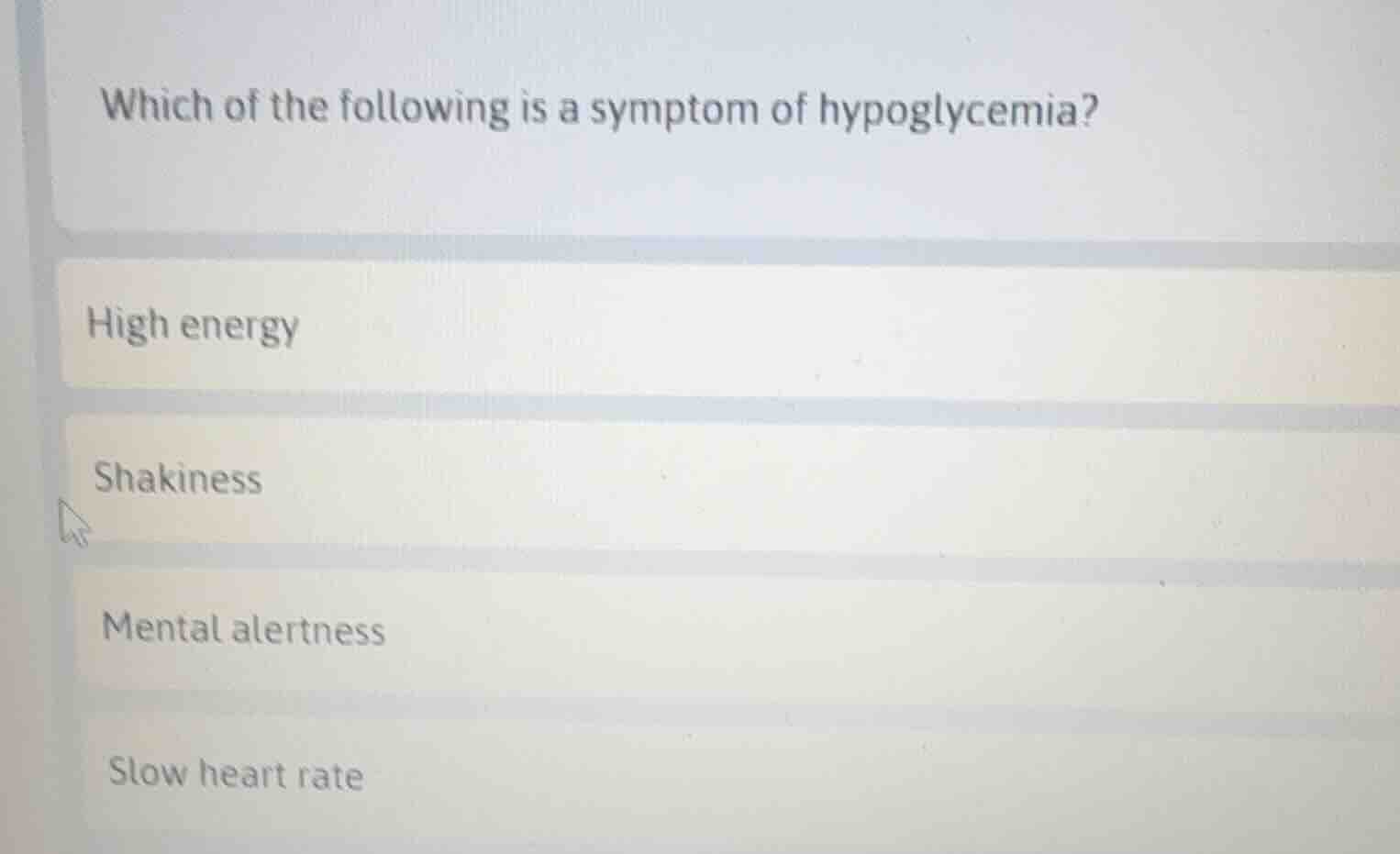 which of the following is a symptom of hypoglycemia? high energy shakin…