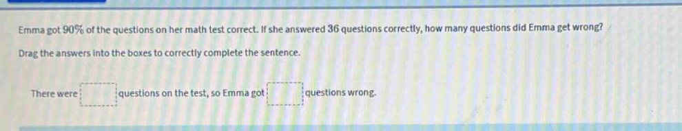 emma got 90% of the questions on her math test correct. if she answered…
