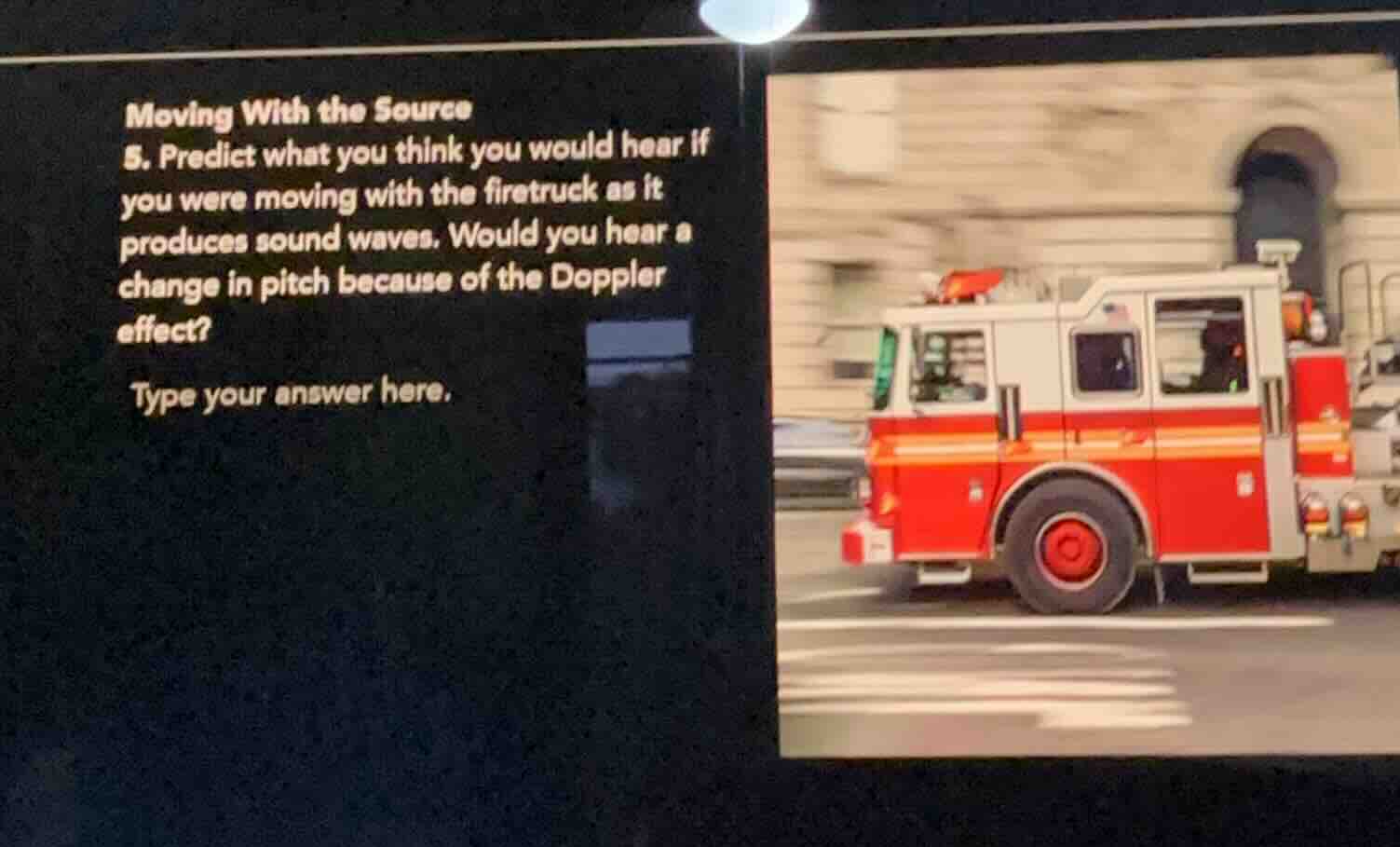 moving with the source 5. predict what you think you would hear if you …