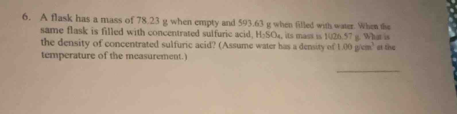 6. a flask has a mass of 78.23 g when empty and 593.63 g when filled wi…