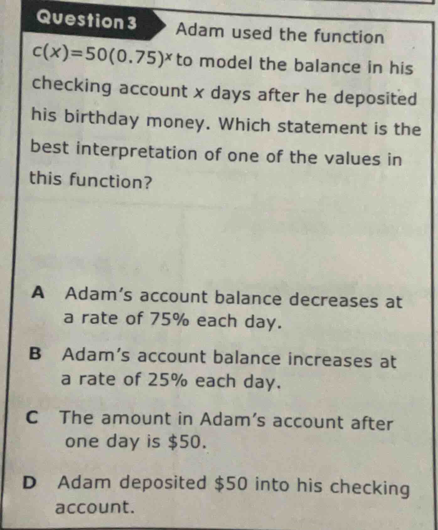 question 3 adam used the function $c(x)=50(0.75)^x$ to model the balanc…