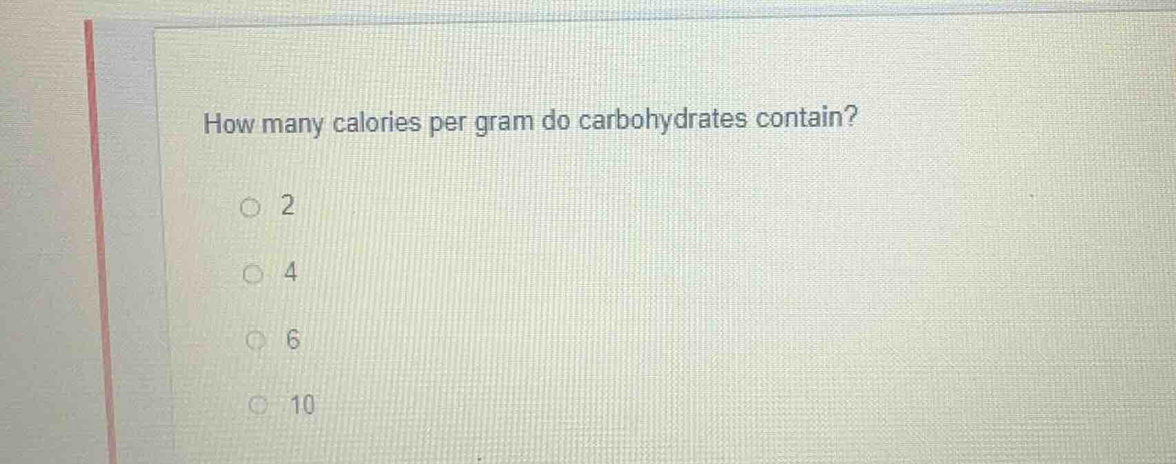 how many calories per gram do carbohydrates contain? 2 4 6 10