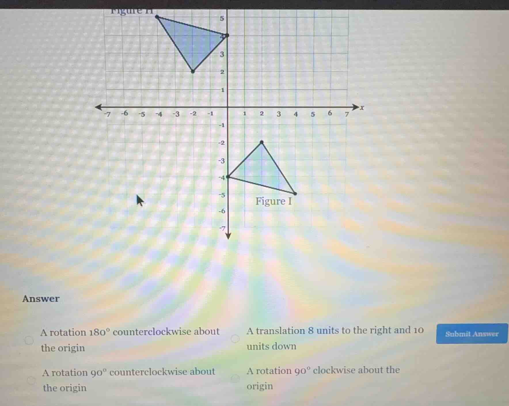 answer a rotation ( 180^circ ) counterclockwise about the origin a tran…