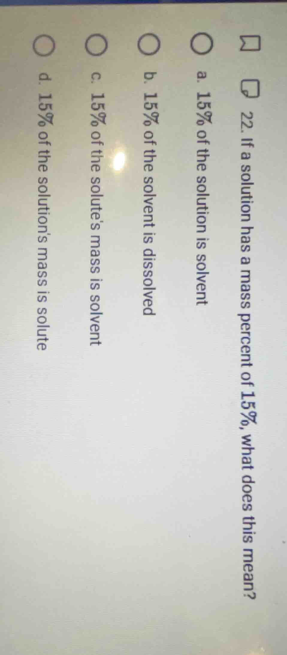 22. if a solution has a mass percent of 15%, what does this mean? a. 15…