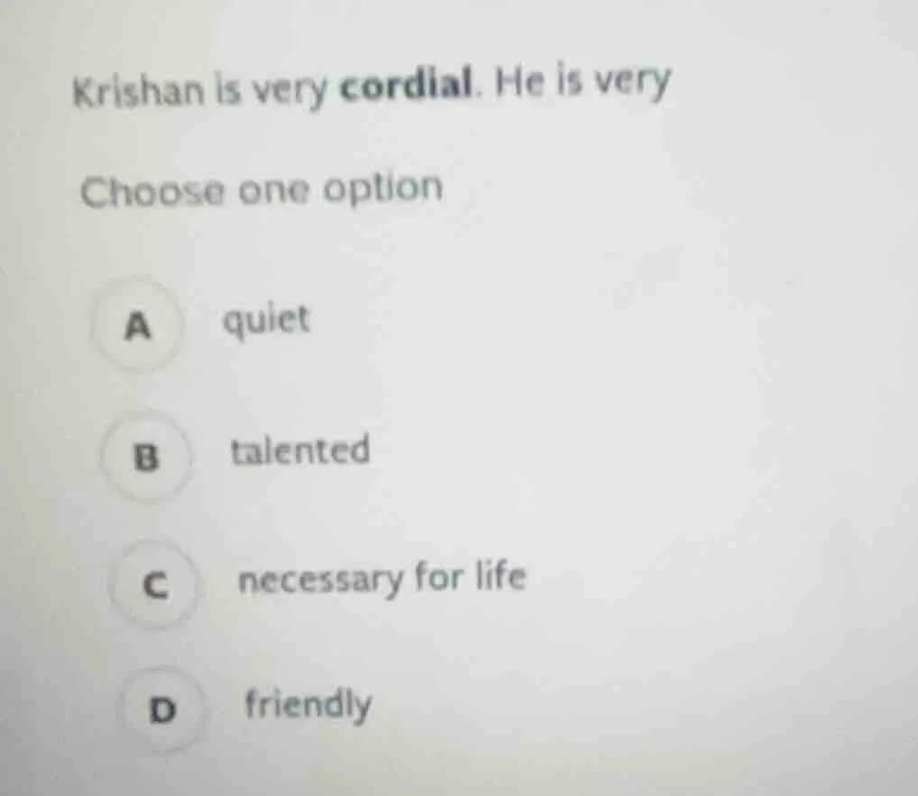 krishan is very cordial. he is very choose one option a quiet b talente…
