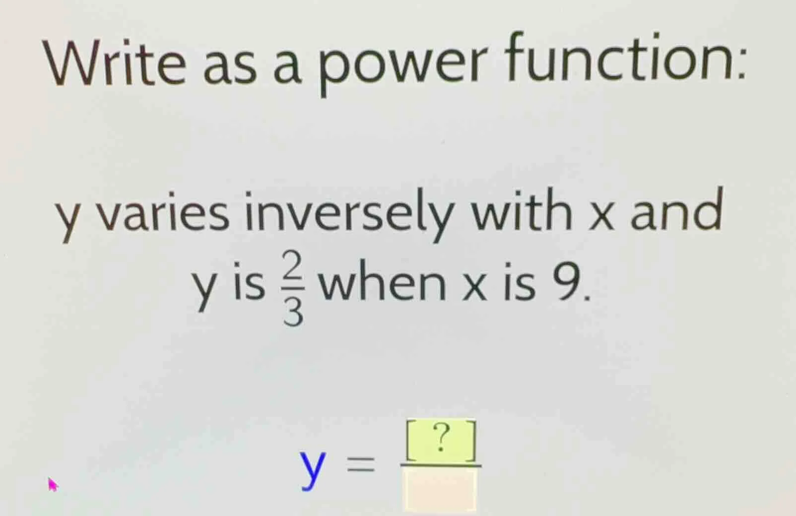 write as a power function: y varies inversely with x and y is \\(\\frac…