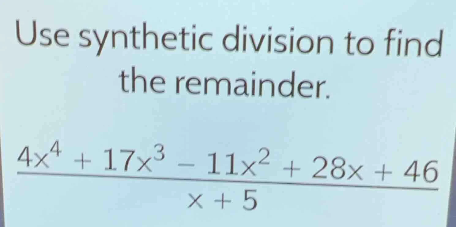 use synthetic division to find the remainder.\\(\\frac{4x^4 + 17x^3 - 1…