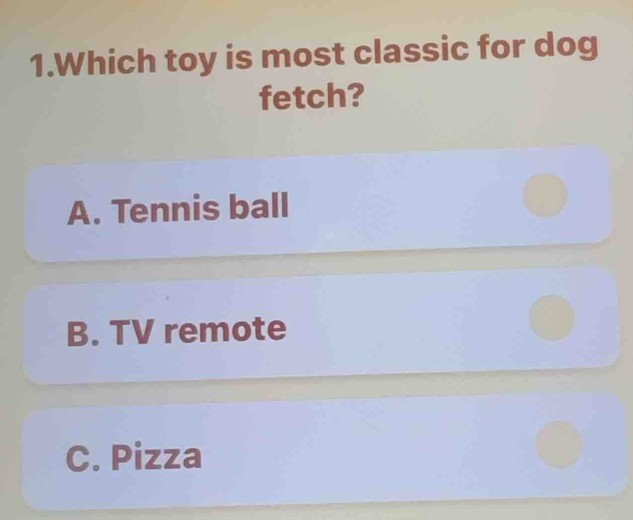 1.which toy is most classic for dog fetch? a. tennis ball b. tv remote …