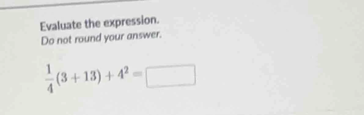evaluate the expression. do not round your answer. \\(\\frac{1}{4}(3 + …