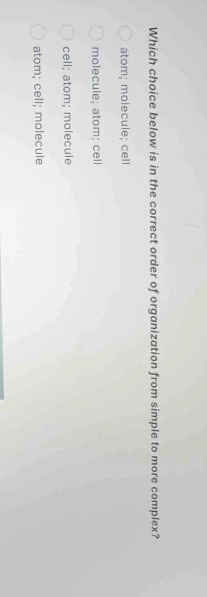 which choice below is in the correct order of organization from simple …