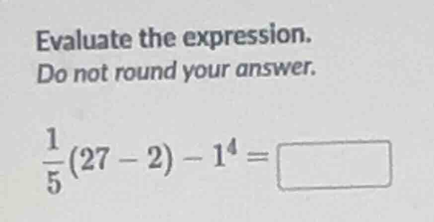evaluate the expression. do not round your answer. \\(\\frac{1}{5}(27 -…
