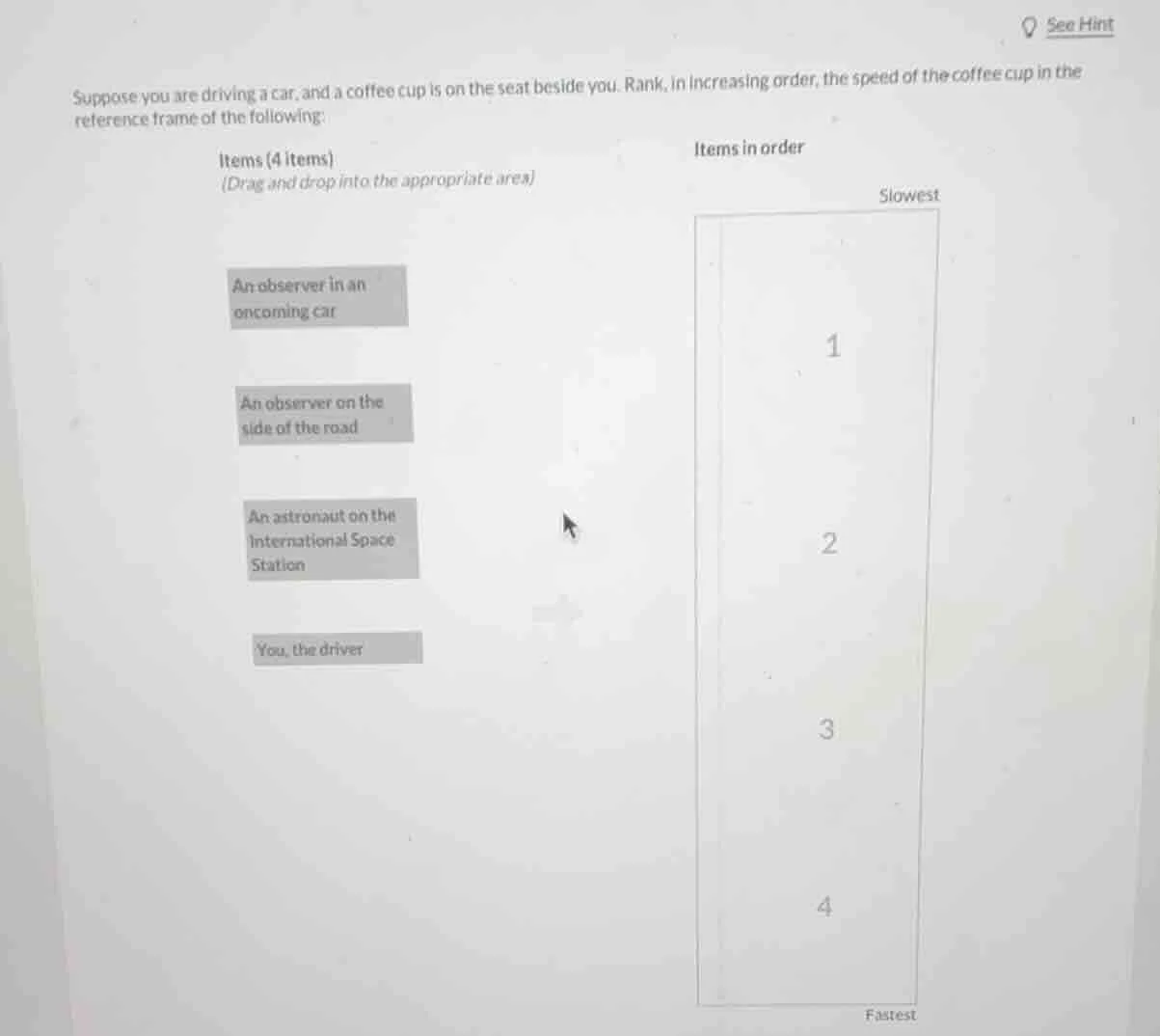 suppose you are driving a car, and a coffee cup is on the seat beside y…