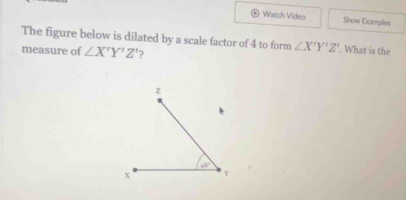 the figure below is dilated by a scale factor of 4 to form \\(\\angle x…