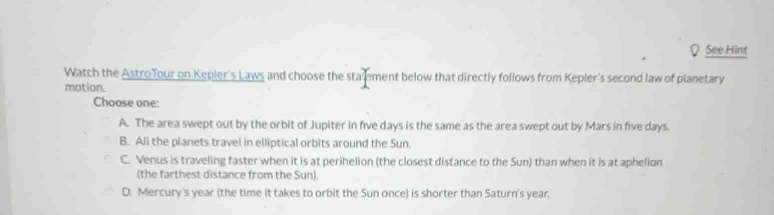 watch the astrotour on kepler’s laws and choose the statement below tha…