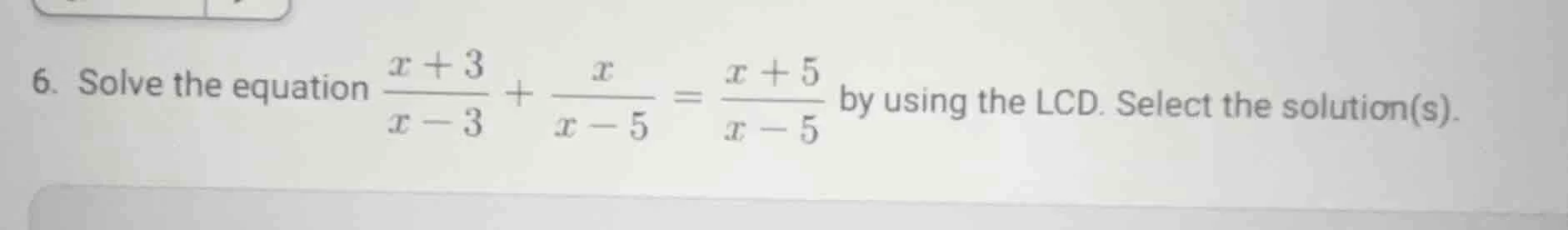 6. solve the equation \\(\\frac{x + 3}{x - 3} + \\frac{x}{x - 5} = \\fr…