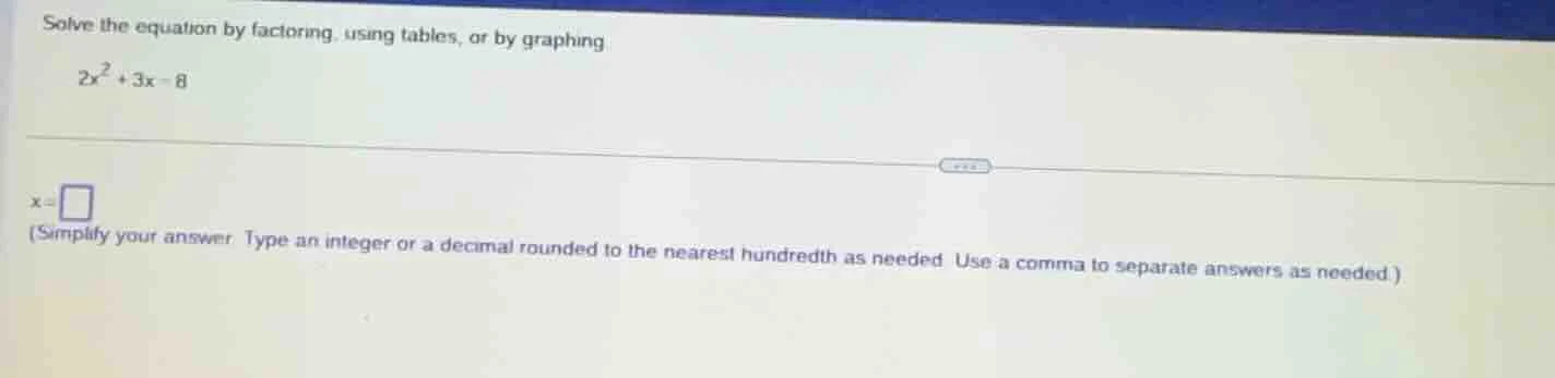 solve the equation by factoring, using tables, or by graphing $2x^2 + 3…