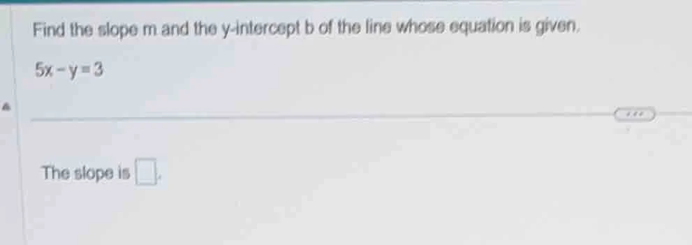 find the slope m and the y - intercept b of the line whose equation is …