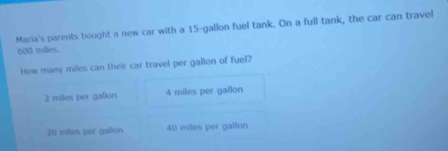 marias parents bought a new car with a 15 - gallon fuel tank. on a full…