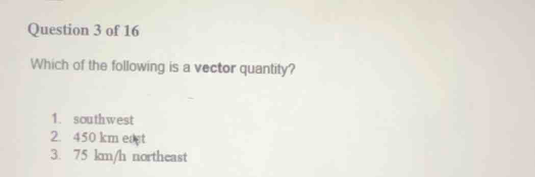 question 3 of 16 which of the following is a vector quantity? 1. southw…